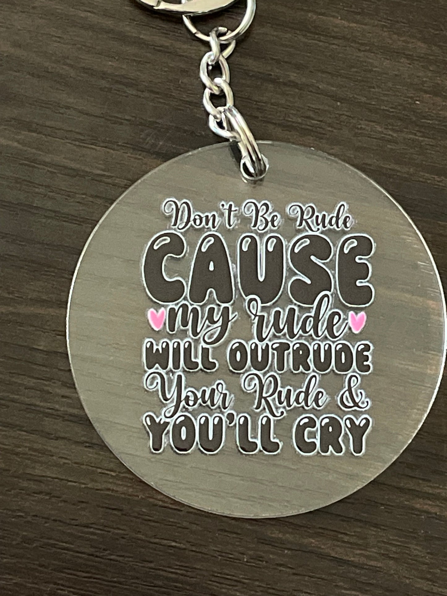 😤 "Don't Be Rude, Cause My Rude Will Outrude Your Rude & You'll Cry" Keychain