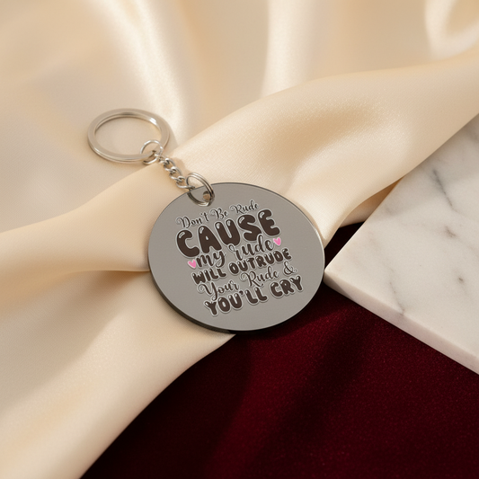 😤 "Don't Be Rude, Cause My Rude Will Outrude Your Rude & You'll Cry" Keychain